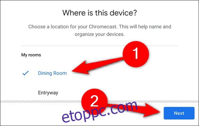 Válassza ki a helyiséget, ahol a Chromecast lesz, majd érintse meg a lehetőséget 